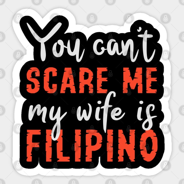 You Can't Scare Me My Wife Is Filipino Sticker by Tesszero